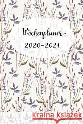 Wochenplaner 2020-2021: Netter Blumen Wochen - und Monatsplaner - Terminkalender Tagesplaner - ein Liebevolles Geschenk für Frauen Kollegen Wochenplaner, Mein 9781704060866 Independently Published - książka