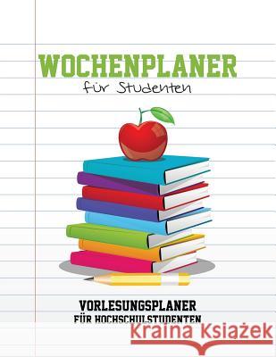 Wochenplaner Fur Studenten Vorlesungsplaner Fur Hochschulstudenten Speedy Publishing LLC 9781631870293 Speedy Publishing LLC - książka