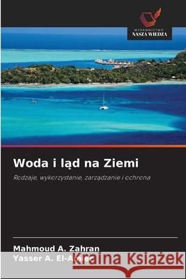 Woda i lad na Ziemi Zahran, Mahmoud A., El-Amier, Yasser A. 9786208930172 Wydawnictwo Nasza Wiedza - książka