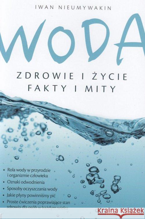 Woda. Zdrowie i życie. Fakty i mity Nieumywakin Iwan 9788362185184 Hartigrama - książka