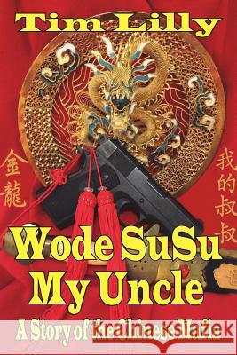 Wode Susu: My Uncle-A Story of the Chinese Mafia Lilly, Tim 9781478714118 Outskirts Press - książka