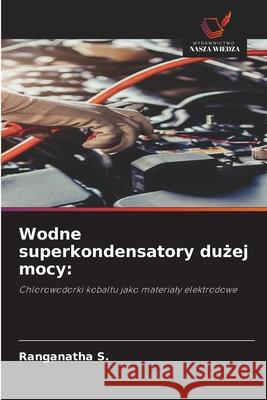 Wodne superkondensatory duzej mocy: S., Ranganatha 9786208901189 Wydawnictwo Nasza Wiedza - książka