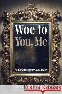 Woe to You, Me Tyler Cecil 9781725274082 Resource Publications (CA) - książka