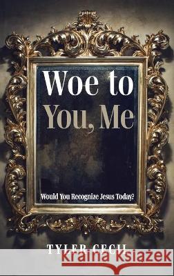 Woe to You, Me Tyler Cecil 9781725274099 Resource Publications (CA) - książka