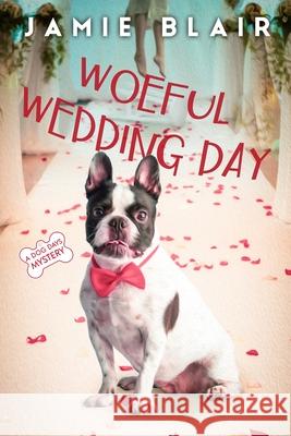 Woeful Wedding Day: Dog Days Mystery #5, A humorous cozy mystery Jamie Blair 9781658300490 Independently Published - książka