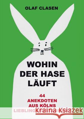 Wohin der Hase läuft: 44 Anekdoten aus Kölns Lieblingsrestaurant Olaf Clasen 9783842375789 Books on Demand - książka