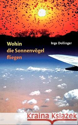 Wohin die Sonnenvögel fliegen Dollinger, Inge 9783833491207 Books on Demand - książka