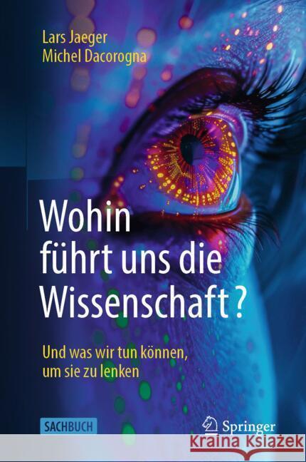 Wohin F?hrt Uns Die Wissenschaft?: Und Was Wir Tun K?nnen, Um Sie Zu Lenken Lars Jaeger Michel Dacorogna 9783662692622 Springer - książka