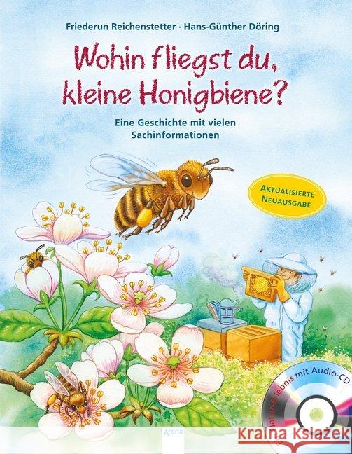 Wohin fliegst du, kleine Honigbiene?, m. Audio-CD : Eine Geschichte mit vielen Sachinformationen. Ein Naturerlebnis Reichenstetter, Friederun 9783401716435 Arena - książka