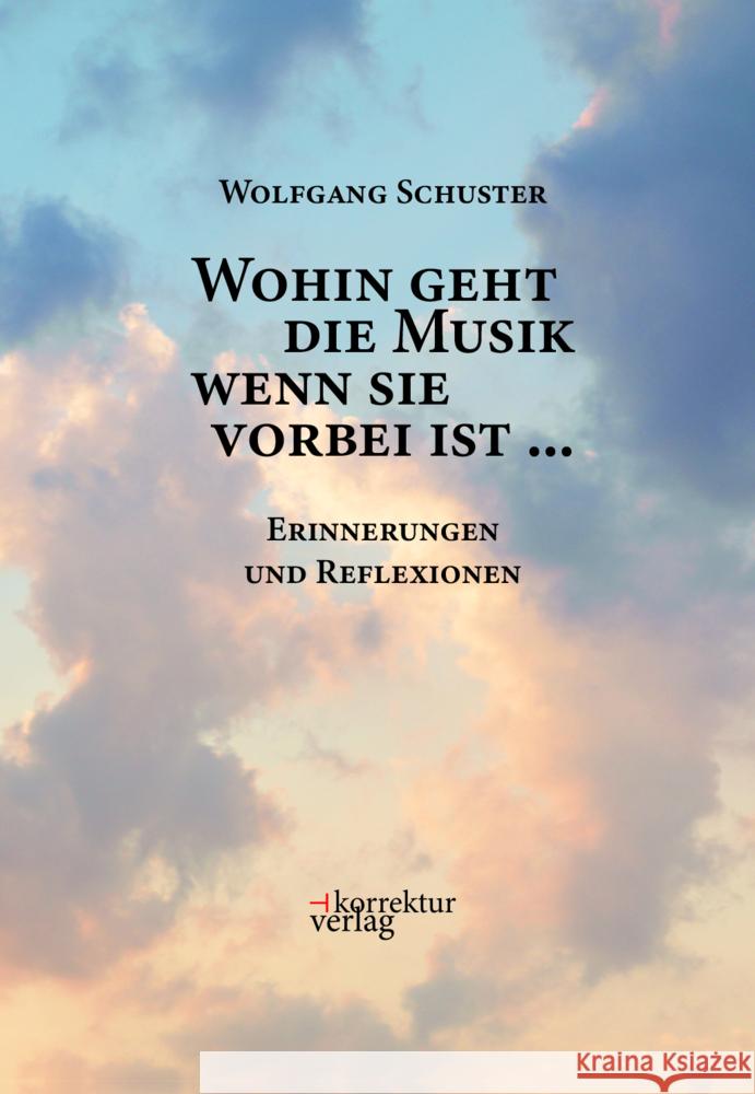 Wohin geht die Musik wenn sie vorbei ist ... Wolfgang, Schuster 9783950534122 Korrektur Verlag - książka