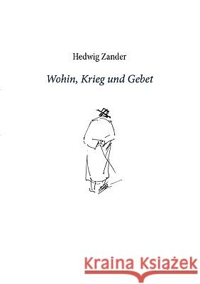 Wohin, Krieg und Gebet Hedwig Zander 9783839193211 Bod - książka