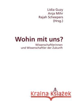 Wohin Mit Uns?: Wissenschaftlerinnen Und Wissenschaftler Der Zukunft Guzy, Lidia 9783631581148 Lang, Peter, Gmbh, Internationaler Verlag Der - książka