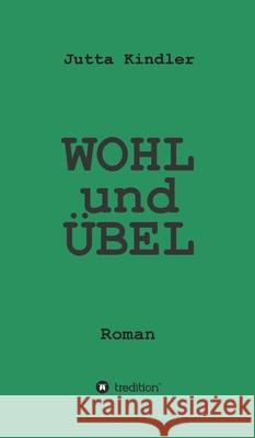 WOHL und ÜBEL: Roman Kindler, Jutta 9783347114722 Tredition Gmbh - książka