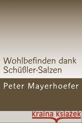 Wohlbefinden dank Schüßler-Salzen: Das aktuelle Basis-Wissen. Mayerhoefer, Peter 9781503125650 Createspace - książka