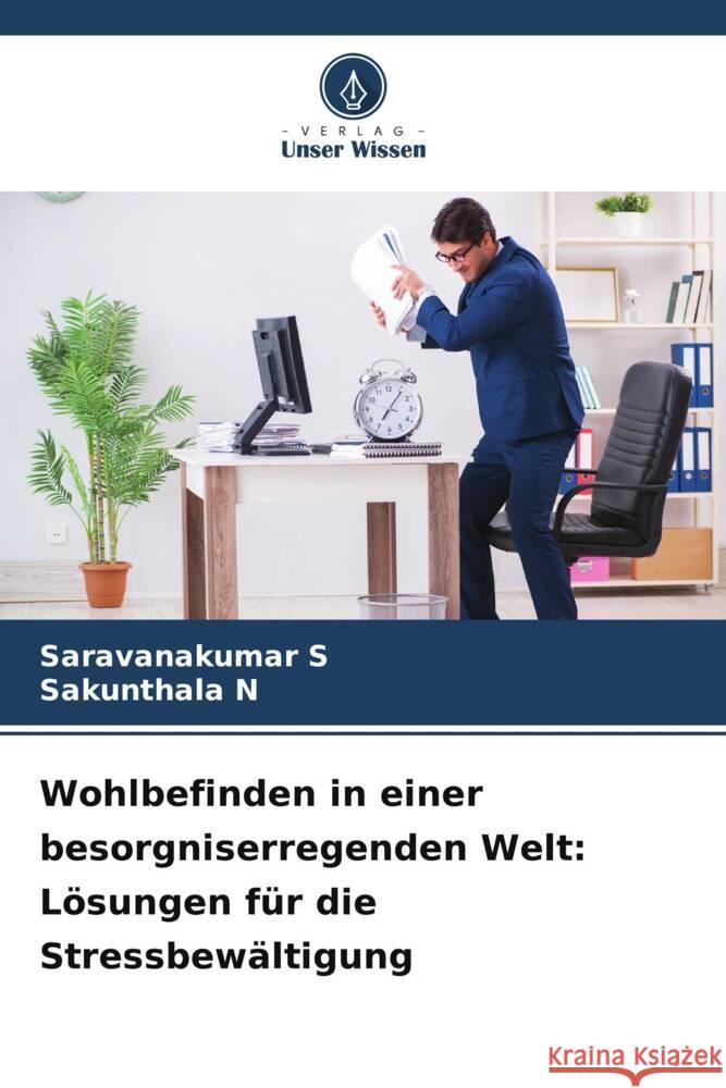 Wohlbefinden in einer besorgniserregenden Welt: Lösungen für die Stressbewältigung S, Saravanakumar, N, Sakunthala 9786206974789 Verlag Unser Wissen - książka