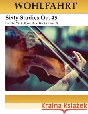 Wohlfahrt Sixty Studies For The Violin Op. 45: Complete Books 1 and 2 Kravchuk, Michael 9781723491771 Createspace Independent Publishing Platform - książka