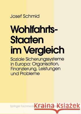 Wohlfahrtsstaaten Im Vergleich: Soziale Sicherungssysteme in Europa: Organisation, Finanzierung, Leistungen Und Probleme Schmid, Josef 9783663118770 Vs Verlag Fur Sozialwissenschaften - książka