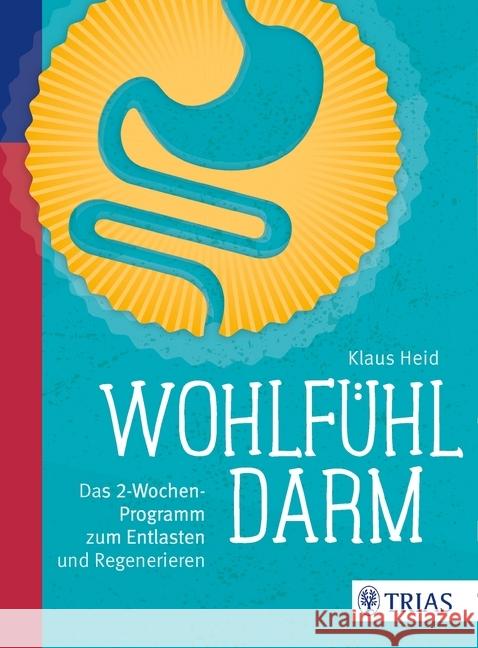 Wohlfühl-Darm : Das 2-Wochen-Programm zum Entlasten und Regenerieren Heid, Klaus 9783432103815 Trias - książka