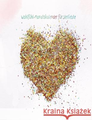 Wohlfühl-Monatskalender für Verliebte: Geschenkbuch - Partner - Frau - Mann - Liebe - Seele - Freundschaft - Zweisamkeit Star, Notizen 9781670751393 Independently Published - książka