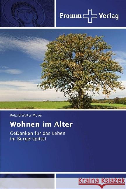 Wohnen im Alter : GeDanken für das Leben im Burgerspittel Moser, Roland Walter 9783841609786 Fromm Verlag - książka