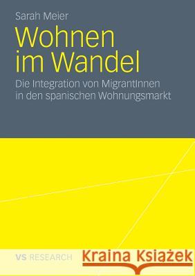 Wohnen Im Wandel: Die Integration Von Migrantinnen in Den Spanischen Wohnungsmarkt Meier, Sarah 9783531183459 VS Verlag - książka