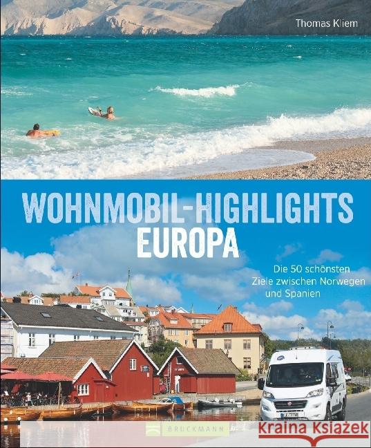 Wohnmobil-Highlights Europa : Die 50 schönsten Ziele zwischen Norwegen und Spanien Kliem, Thomas 9783765453090 Bruckmann - książka