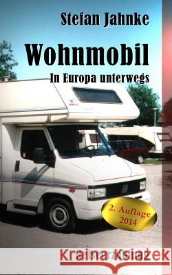 Wohnmobil: In Europa unterwegs Jahnke, Stefan 9781499524628 Createspace - książka