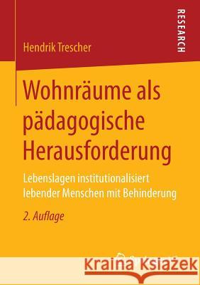 Wohnräume ALS Pädagogische Herausforderung: Lebenslagen Institutionalisiert Lebender Menschen Mit Behinderung Trescher, Hendrik 9783658148027 Springer vs - książka