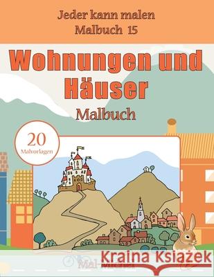 Wohnungen und Häuser Malbuch: 20 Malvorlagen Mal-Michel 9781533552365 Createspace Independent Publishing Platform - książka