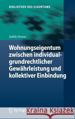 Wohnungseigentum Zwischen Individualgrundrechtlicher Gewährleistung Und Kollektiver Einbindung Froese, Judith 9783662446959 Springer - książka