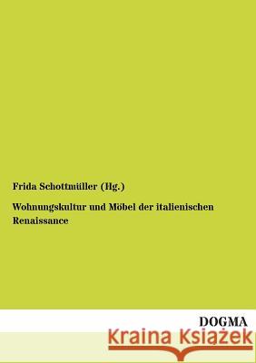 Wohnungskultur und Möbel der italienischen Renaissance Schottmüller (Hg )., Frida 9783955071127 Dogma - książka