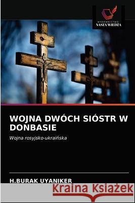 Wojna Dwóch Sióstr W Donbasie H Burak Uyaniker 9786203641677 Wydawnictwo Nasza Wiedza - książka