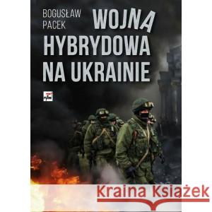 Wojna hybrydowa na Ukrainie Bogusław Pacek 9788373999305 Rytm - książka