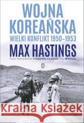 Wojna koreańska. Wielki konflikt 1950-1953 Max Hastings 9788308083864 Literackie - książka