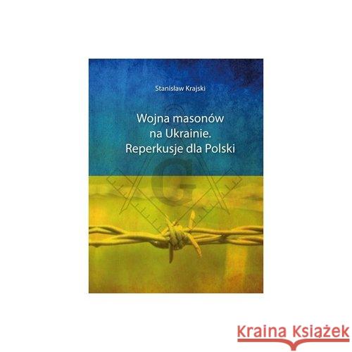 Wojna masonów na Ukrainie. Reperkusje dla Polski Krajski Stanisław 9788386535668 Wydawnictwo Św. Tomasza z Akwinu - książka