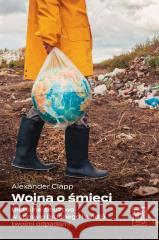 Wojna o śmieci. Globalne śledztwo w sprawie... Alexander Clapp 9788381354769 Szczeliny - książka