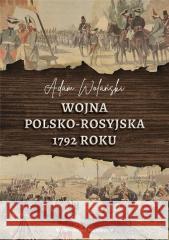 Wojna polsko-rosyjska 1792 roku Adam Wolański 9788381781732 Napoleon V - książka