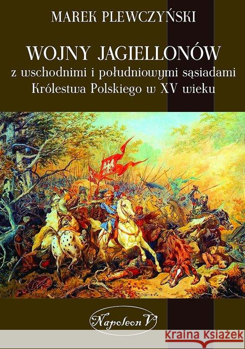 Wojny Jagiellonów z wschodnimi i poludniowymi sasi Plewczyński Marek 9788378891666 Napoleon V - książka