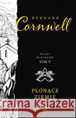 Wojny wikingów T.5 Płonące ziemie Bernard Cornwell, Mateusz Pyziak 9788381353571 Otwarte - książka