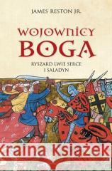 Wojownicy Boga. Ryszard Lwie Serce i Saladyn James Reston 9788367276894 Astra - książka