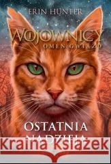 Wojownicy Omen gwiazd T.6 Ostatnia nadzieja w.2023 Erin Hunter 9788382032277 Nowa Baśń - książka