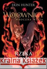 Wojownicy. Rzeka ognia Erin Hunter 9788382034868 Nowa Baśń - książka