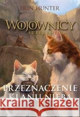 Wojownicy. Superedycja. Przeznaczenie Klanu Nieba Erin Hunter 9788382031980 Nowa Baśń - książka