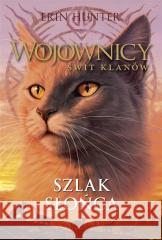 Wojownicy. Szlak Słońca Erin Hunter, Katarzyna Krawczyk 9788382031898 Nowa Baśń - książka