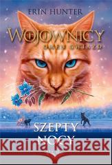 Wojownicy T.21 Szepty nocy Erin Hunter 9788382032994 Nowa Baśń - książka