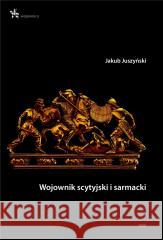 Wojownik scytyjski i sarmacki Jakub Juszyński 9788367730563 Inforteditions - książka