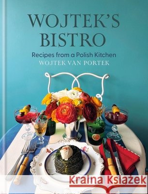 Wojtek's Bistro: Recipes from a Polish Kitchen Wojtek van Portek 9781846016783 Octopus Publishing Group - książka
