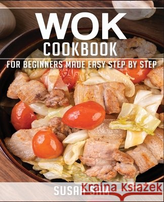 Wok Cookbook: Book 3, for Beginners Made Easy Step by Step Sam, Susan 9798693208544 Independently Published - książka