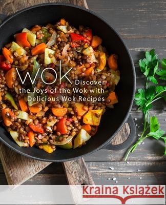 Wok: Discover the Joys of the Wok with Delicious Wok Recipes Booksumo Press 9781725963221 Createspace Independent Publishing Platform - książka