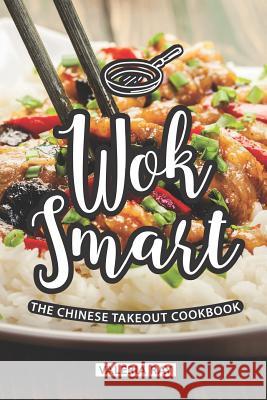 Wok Smart: The Chinese Takeout Cookbook Valeria Ray 9781072772040 Independently Published - książka